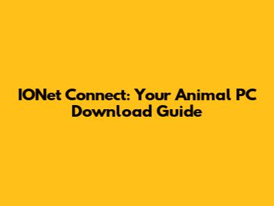 IONet Connect: Your Animal PC Download Guide