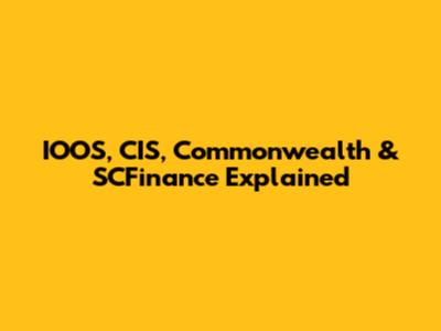 IOOS, CIS, Commonwealth & SCFinance Explained