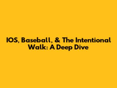 IOS, Baseball, & The Intentional Walk: A Deep Dive