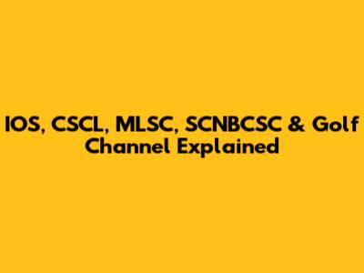 IOS, CSCL, MLSC, SCNBCSC & Golf Channel Explained