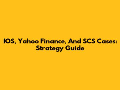 IOS, Yahoo Finance, And SCS Cases: Strategy Guide