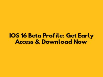 IOS 16 Beta Profile: Get Early Access & Download Now