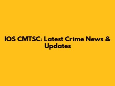 IOS CMTSC: Latest Crime News & Updates