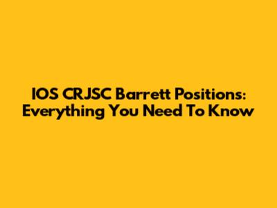 IOS CRJSC Barrett Positions: Everything You Need To Know