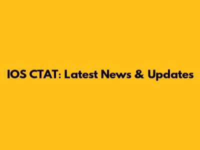 IOS CTAT: Latest News & Updates