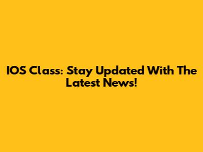 IOS Class: Stay Updated With The Latest News!