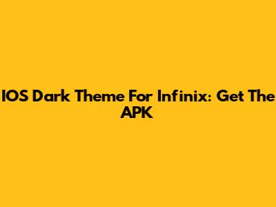 IOS Dark Theme For Infinix: Get The APK