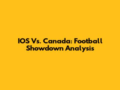IOS Vs. Canada: Football Showdown Analysis