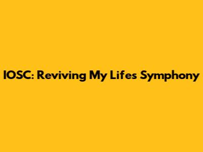 IOSC: Reviving My Life's Symphony