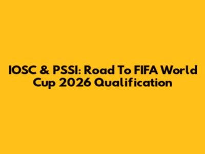 IOSC & PSSI: Road To FIFA World Cup 2026 Qualification