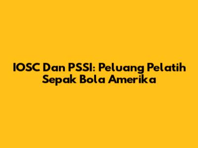 IOSC Dan PSSI: Peluang Pelatih Sepak Bola Amerika