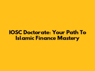 IOSC Doctorate: Your Path To Islamic Finance Mastery