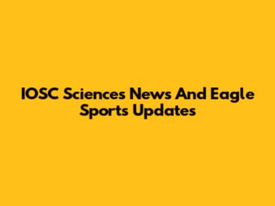 IOSC Sciences News And Eagle Sports Updates