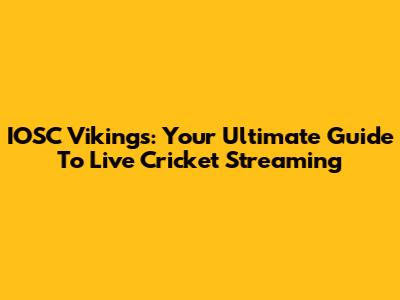 IOSC Vikings: Your Ultimate Guide To Live Cricket Streaming