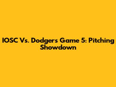 IOSC Vs. Dodgers Game 5: Pitching Showdown
