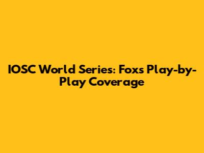 IOSC World Series: Fox's Play-by-Play Coverage