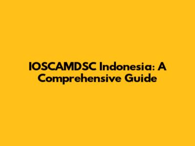 IOSCAMDSC Indonesia: A Comprehensive Guide