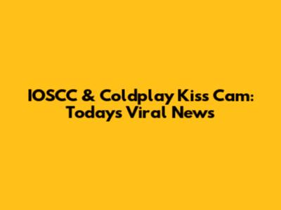 IOSCC & Coldplay Kiss Cam: Today's Viral News