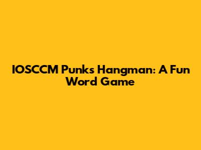 IOSCCM Punk's Hangman: A Fun Word Game