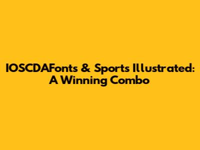 IOSCDAFonts & Sports Illustrated: A Winning Combo