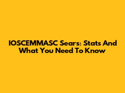 IOSCEMMASC Sears: Stats And What You Need To Know