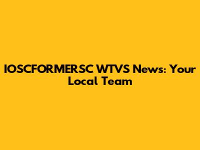 IOSCFORMERSC WTVS News: Your Local Team
