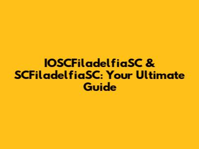 IOSCFiladelfiaSC & SCFiladelfiaSC: Your Ultimate Guide