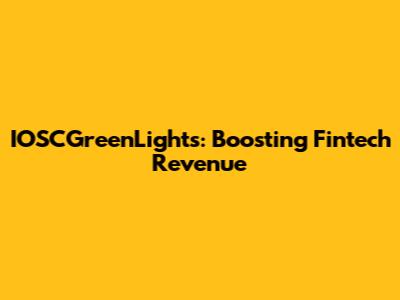 IOSCGreenLights: Boosting Fintech Revenue