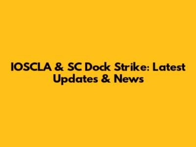 IOSCLA & SC Dock Strike: Latest Updates & News