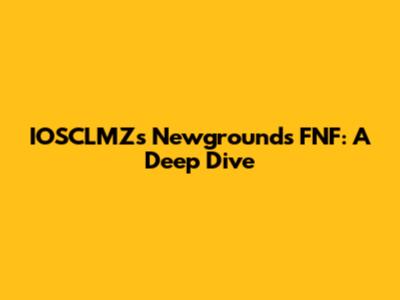 IOSCLMZ's Newgrounds FNF: A Deep Dive