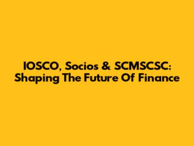 IOSCO, Socios & SCMSCSC: Shaping The Future Of Finance