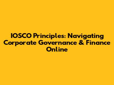 IOSCO Principles: Navigating Corporate Governance & Finance Online