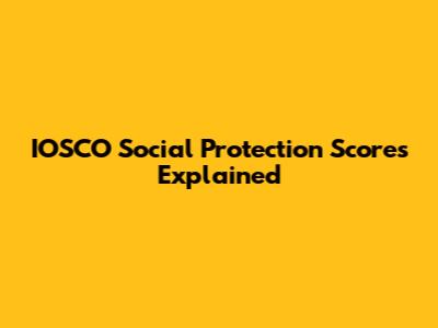 IOSCO Social Protection Scores Explained