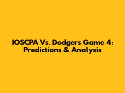 IOSCPA Vs. Dodgers Game 4: Predictions & Analysis