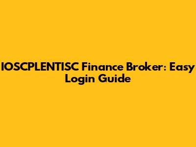 IOSCPLENTISC Finance Broker: Easy Login Guide