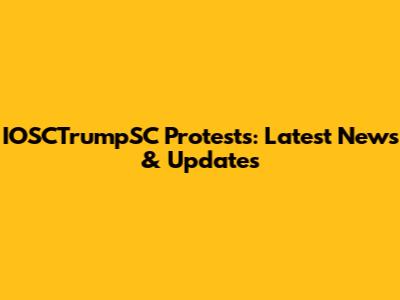 IOSCTrumpSC Protests: Latest News & Updates