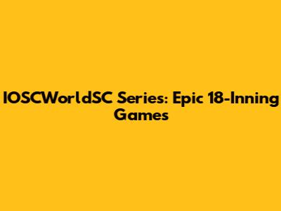 IOSCWorldSC Series: Epic 18-Inning Games
