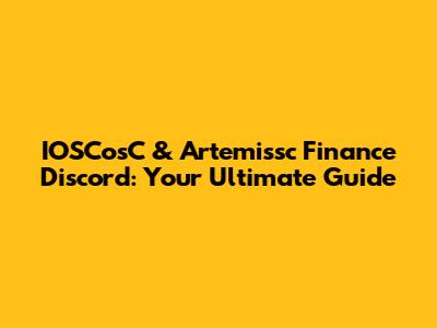 IOSCosC & Artemissc Finance Discord: Your Ultimate Guide