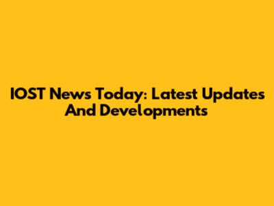 IOST News Today: Latest Updates And Developments