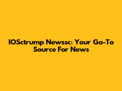 IOSctrump Newssc: Your Go-To Source For News
