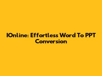 IOnline: Effortless Word To PPT Conversion