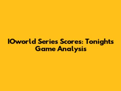 IOworld Series Scores: Tonight's Game Analysis