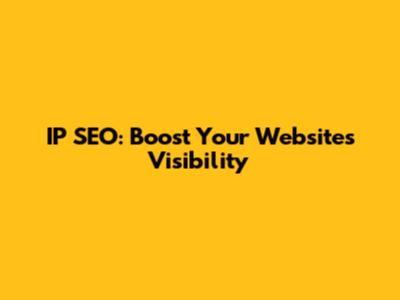 IP SEO: Boost Your Website's Visibility