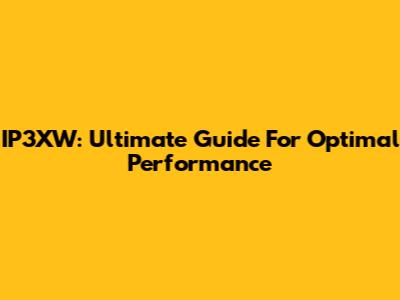 IP3XW: Ultimate Guide For Optimal Performance