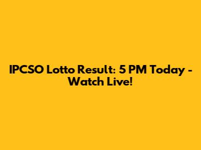 IPCSO Lotto Result: 5 PM Today - Watch Live!