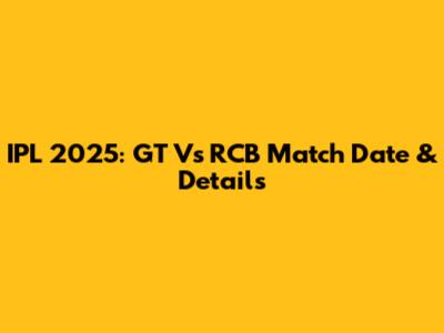 IPL 2025: GT Vs RCB Match Date & Details