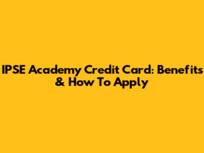 IPSE Academy Credit Card: Benefits & How To Apply