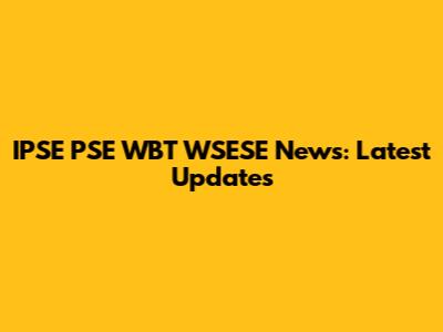 IPSE PSE WBT WSESE News: Latest Updates