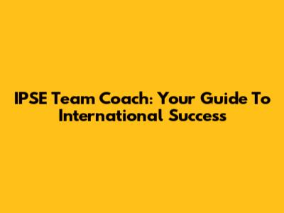 IPSE Team Coach: Your Guide To International Success