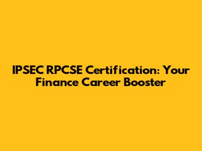 IPSEC RPCSE Certification: Your Finance Career Booster